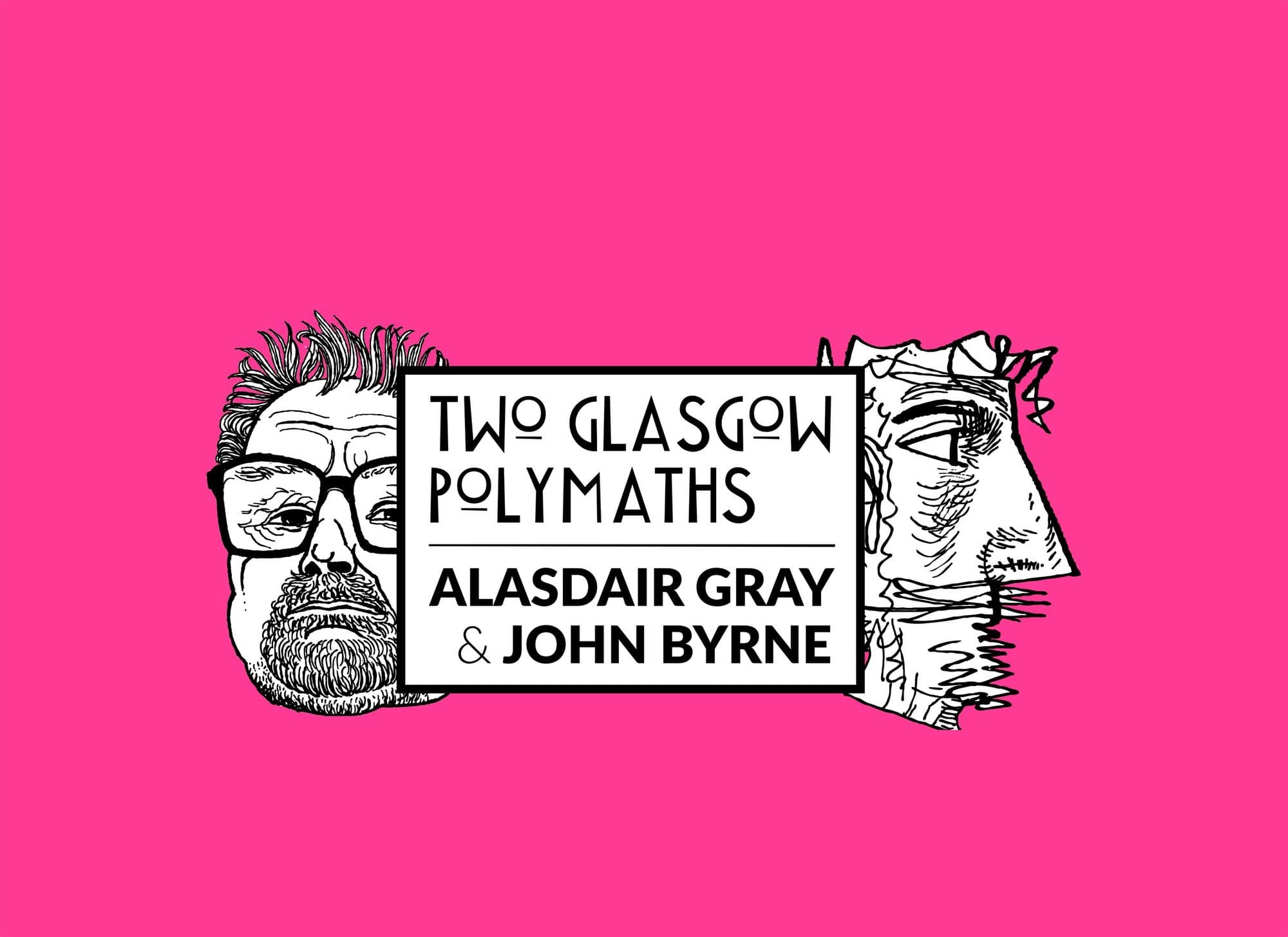 Two Glasgow Polymaths: Alasdair Gray & John Byrne